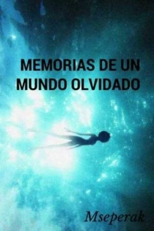 MEMORIAS DE UN MUNDO OLVIDADO